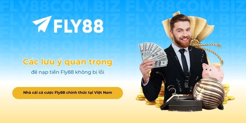 Các lưu ý quan trọng để nạp tiền Fly88 không bị lỗi