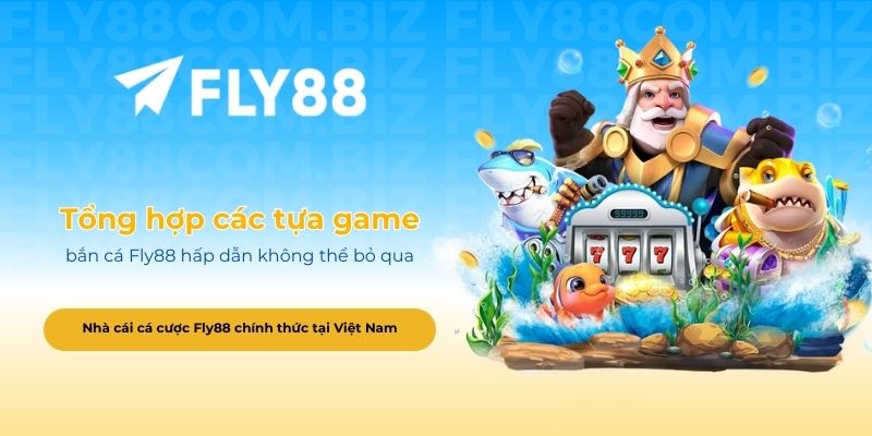Tổng hợp các tựa game bắn cá Fly88 hấp dẫn không thể bỏ qua